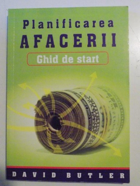 PLANIFICAREA AFACERII , GHID DE START de DAVID BUTLER , 2006