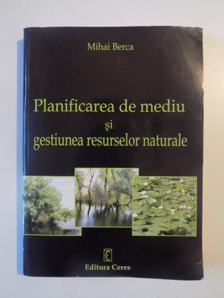 PLANIFICAREA DE MEDIU SI GESTIUNEA RESURSELOR NATURALE de MIHAI BERCA 2006