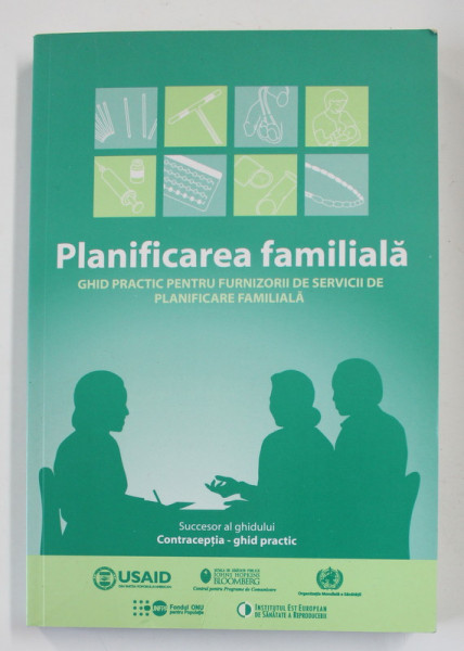 PLANIFICAREA FAMILIALA - GHID PRACTIC PENTRU FURNIZORII DE SERVICII DE PLANIFICARE FAMILIALA , EDITIA 2008