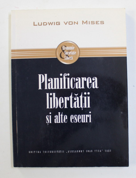 PLANIFICAREA LIBERTATII SI ALTE ESEURI de LUDWIG VON MISES , 2012