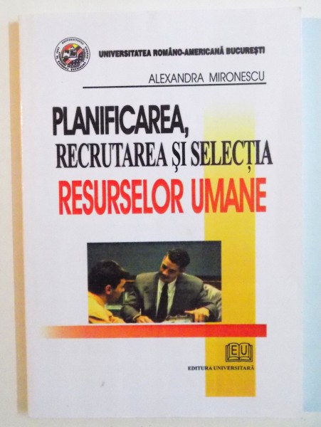 PLANIFICAREA, RECRUTAREA SI SELECTIA RESURSELOR UMANE de ALEXANDRA MIRONESCU, 2007