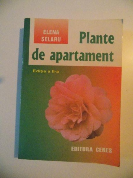 PLANTE DE APARTAMENT , EDITIA A II -A de ELENA SELARU , BUCURESTI 2005
