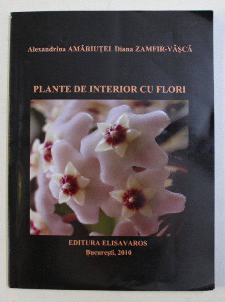 PLANTE DE INTERIOR CU FLORI de ALEXANDRU AMARIUTEI si DIANA ZAMFIR - VASCA , 2010 , DEDICATIE*