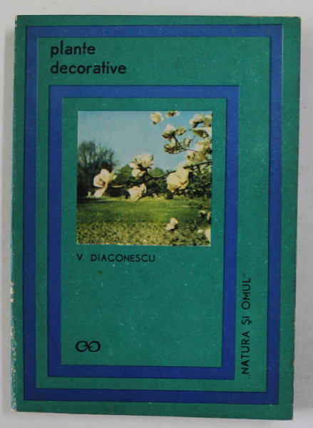PLANTE DECORATIVE de V. DIACONESCU , 1970, COPERTA BROSATA