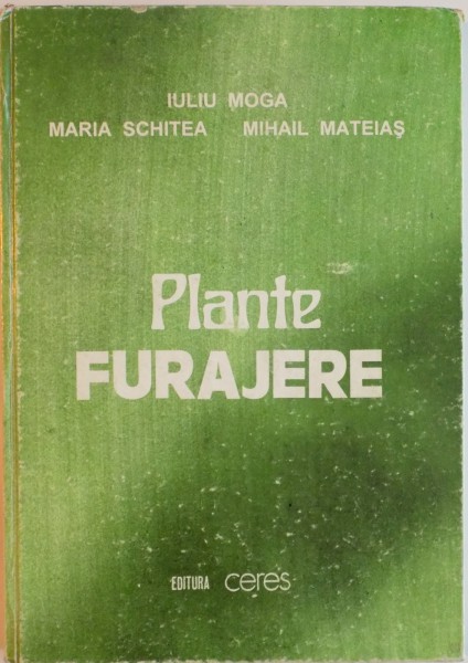 PLANTE FURAJERE de IULIU MOGA, MARIA SCHITEA, MIHAIL MATEIAS, 1996