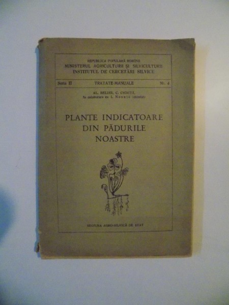 PLANTE INDICATOARE DIN PADURILE NOASTRE de AL. BELDIE , C. CHIRITA , BUCURESTI 1955