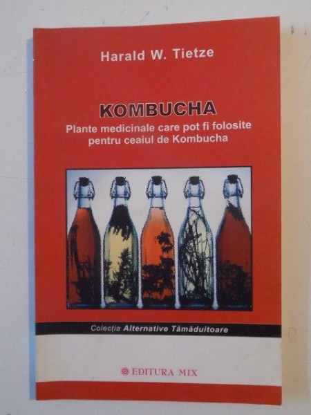 PLANTE MEDICINALE CARE POT FI FOLOSITE PENTRU CEAIUL DE KOMBUCHA de HERALD W. TIETZE , 2008