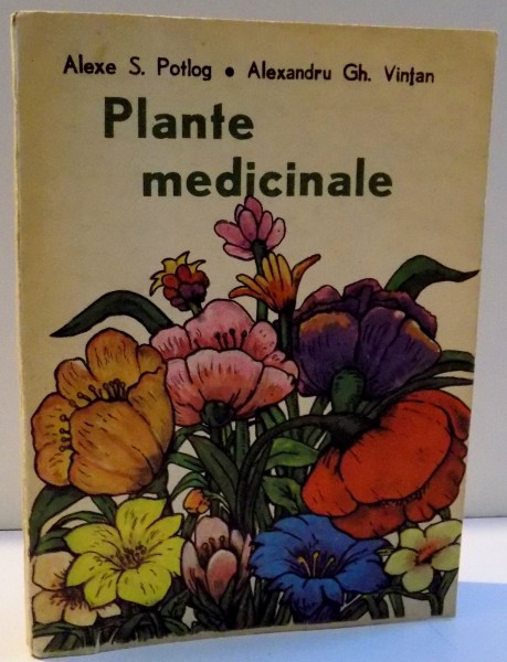 PLANTE MEDICINALE de ALEXE S. POTLOG SI ALEXANDRU GH. VINTAN , 1983