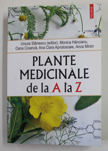 PLANTE MEDICINALE DE LA A LA Z , editor URSULA STANESCU ...ANCA MIRON , 2018