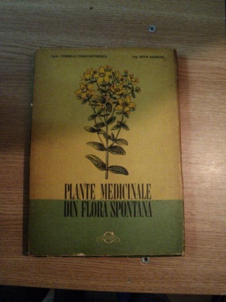 PLANTE MEDICINALE DIN FLORA SPONTANA de CORNELIU CONSTANTINESCU , ARTIN AGOPIAN , 1973