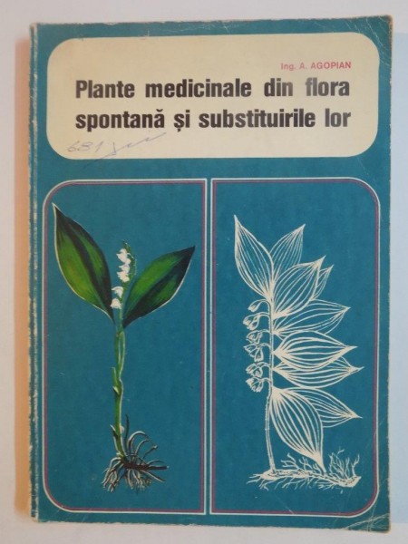 PLANTE MEDICINALE DIN FLORA SPONTANA SI SUBSTITUIRILE LOR de A. AGOPIAN , 1975