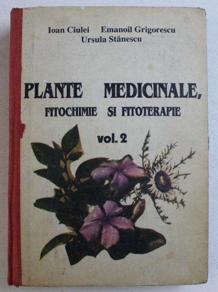 PLANTE MEDICINALE , FITOCHIMIE SI FITOTERAPIE , VOLUMUL II de IOAN CIULEI ... URSULA STANESCU , 1993