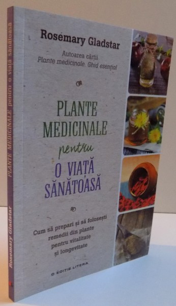 PLANTE MEDICINALE PENTRU O VIATA SANATOASA de ROSEMARY GLADSTAR , 2016