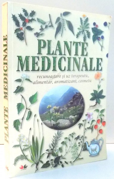 PLANTE MEDICINALE, RECUNOASTEREA SI UZ TERAPEUTIC, ALIMENTAR, AROMATIZANT, COSMETIC de PAOLA MANCINI , 2012