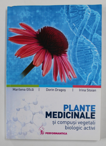 PLANTE MEDICINALE SI COMPUSI VEGETALI BIOLOGIC ACTIVI de MARILENA  GILCA ...IRINA STOIAN , 2015