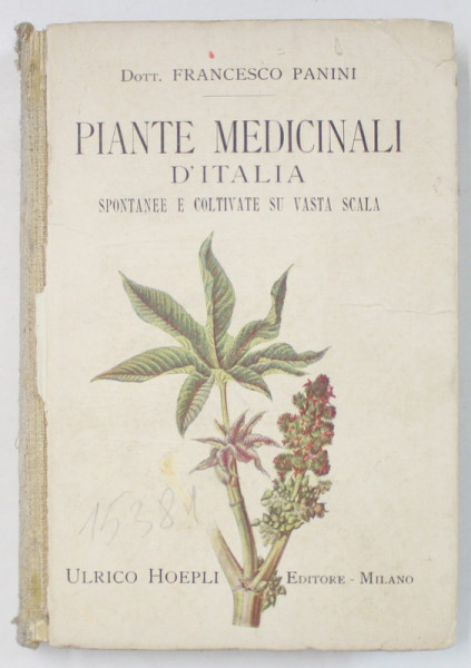 PLANTE MEDICINALI D 'ITALIA , SPONTANEE E COLTIVATE SU VASTA SCALA di FRANCESCO PANINI , 1925 , COTOR CU  DEFECTE , TEXT IN LB. ITALIANA