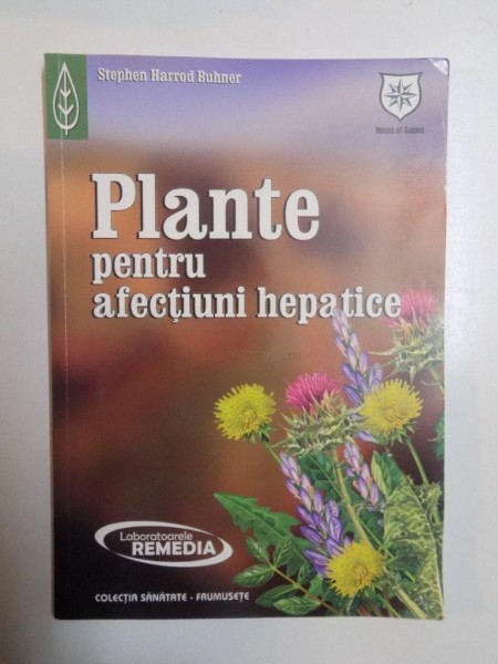 PLANTE PENTRU AFECTIUNI HEPATICE de STEPHEN HARROD BUHNER , 2006