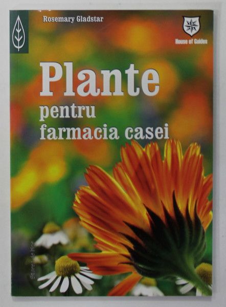 PLANTE PENTRU FARMACIA CASEI de ROSEMARY GLADSTAR , 2007
