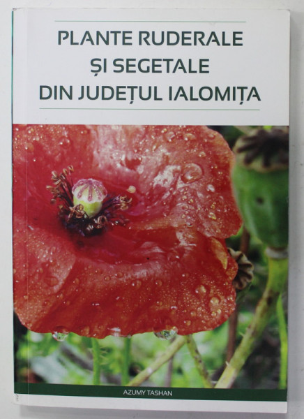 PLANTE RUDERALE SI SEGETALE DIN JUDETUL IALOMITA , de MARIAN CONSTANTIN , 2022
