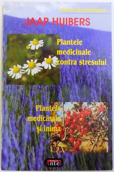 PLANTE TAMADUITOARE: PLANTELE MEDICINALE CONTRA STRESULUI - PLANTELE MEDICINALE SI INIMA de JAAP HUIBERS