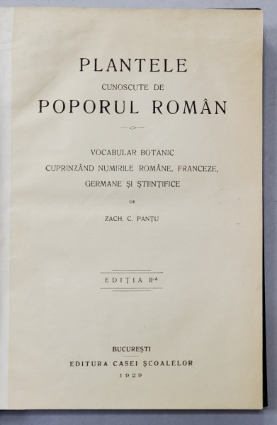 PLANTELE CUNOSCUTE DE POPORUL ROMAN , VOCABULAR BOTANIC CUPRINZAND NUMIRILE ROMANE , FRANCEZE , GERMANE SI STIINTIFICE de ZACH. C. PANTU , ED. a II a