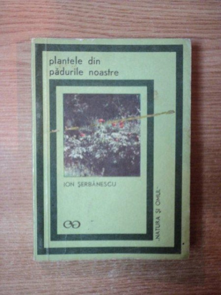 PLANTELE DIN PADURILE NOASTRE de ION SERBANESCU , 1969 ,