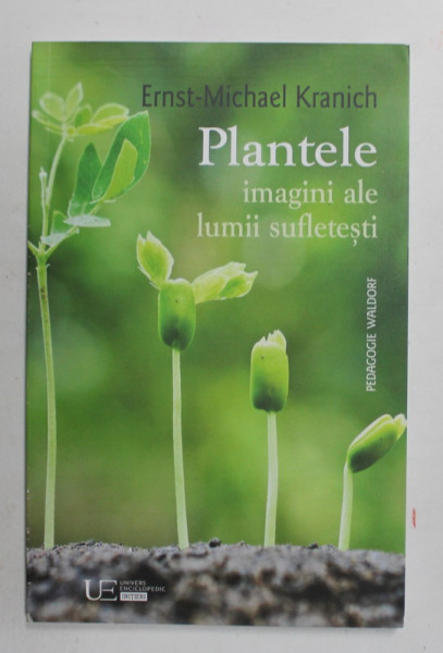 PLANTELE , IMAGINI ALE LUMII SUFLETESTI de ERNST - MICHAEL KRANICH , 2017