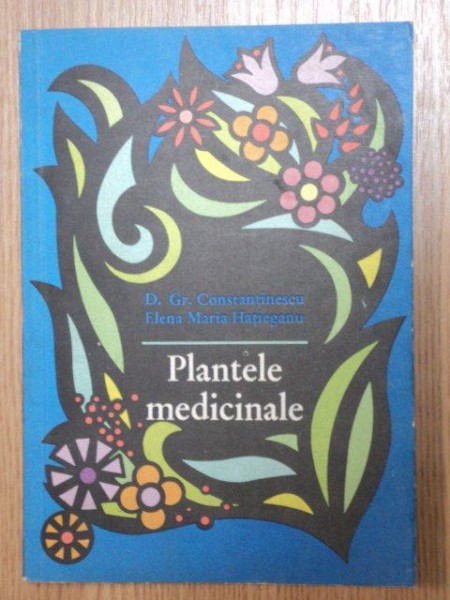 PLANTELE MEDICINALE-GR. CONSTANTINESCU , ELENA MARIA HATIEGANU  1979