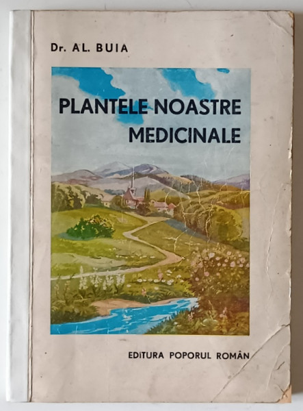 PLANTELE NOASTRE MEDICINALE , INDRUMARI PRACTICE PRIVITOR LA CUNOASTEREA , ADUNAREA SI INTREBUINTAREA LOR de ALEXANDRU BUIA , 1944 *COTOR REFACUT