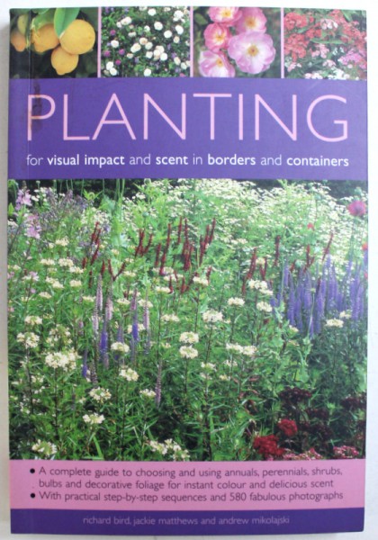 PLANTING FOR VISUAL IMPACT AND SCENT IN BORDERS AND CONTAINERS de RICHARD BIRD ... ANDREW MIKOLAJSKI, 2006