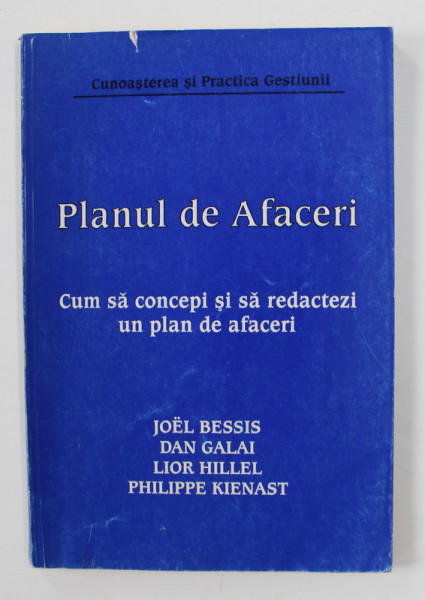 PLANUL DE AFACERI - CUM SA CONCEPI SI SA REDACTEZI UN PLAN DE AFACERI de JOEL BESSIS ...PHILIPPE KIENAST , 1997