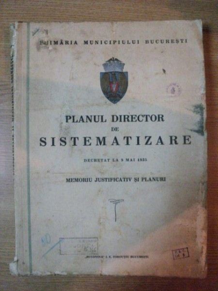 PLANUL DIRECTOR DE SISTEMATIZARE DECRETAT LA 9 MAI 1935, MEMORIU JUSTIFICATIV SI PLANURI