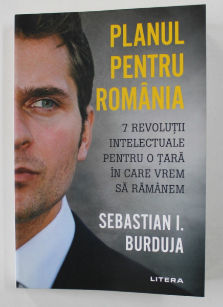 PLANUL PENTRU ROMANIA - 7 REVOLUTII INTELECTUALE PENTRU O TARA IN CARE VREM SA RAMANEM de SEBASTIAN I. BURDUJA , 2020 , DEDICATIE*