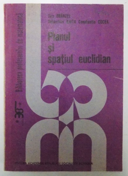 PLANUL SI SPATIUL EUCLIDIAN de DAN BRANZEI...CONSTANTIN COCEA , 1986