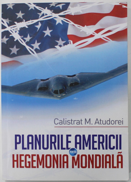 PLANURILE AMERICII PENTRU HEGEMONIA MONDIALA de CALISTRAT M. ATUDOREI , 2020