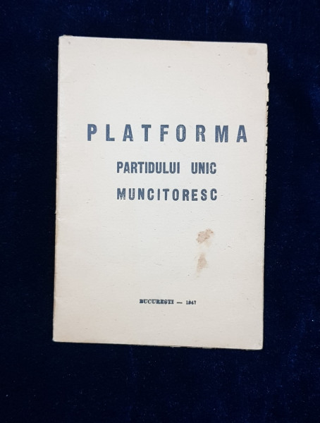 PLATFORMA PARTIDULUI UNIC MUNCITORESC - BUCURESTI, 1947