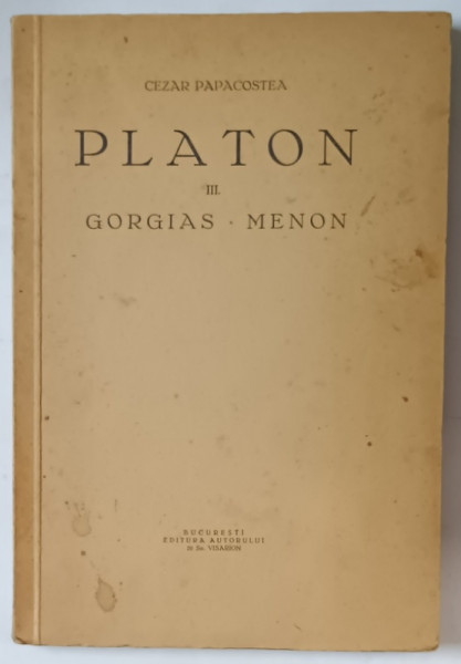 PLATON  III - GORGIAS - MENON , editie ingrijita de CEZAR PAPACOSTEA , 1935 , DEDICATIE *