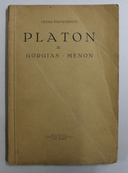PLATON  III - GORGIAS - MENON , editie ingrijita de CEZAR PAPACOSTEA , 1935 , DEDICATIE *