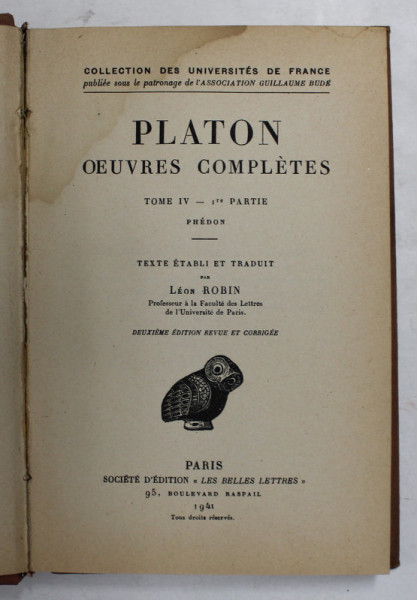PLATON , OEUVRES COMPLETES - TOME IV - 1er PARTIE - PHEDON , 1941 , TEXT IN LIMBA GREACA , NOTE SI EXPLICATII INFRANCEZA