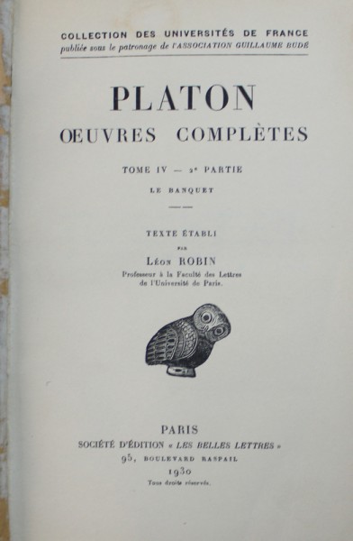 PLATON - OEUVRES COMPLETES , TOME IV - 2 e PARTIE : LE BANQUET , EDITIE BILINGVA FRANCEZA - GREACA ,  1930