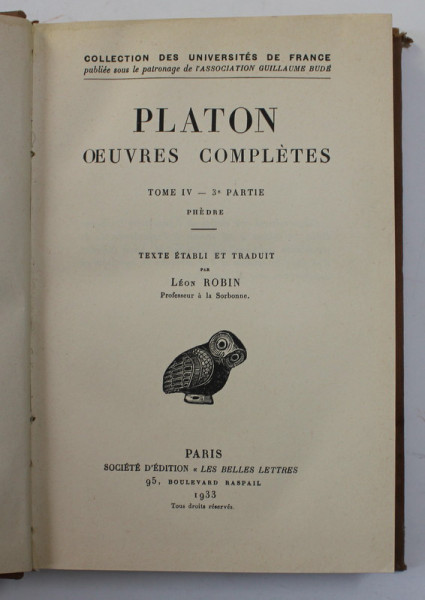 PLATON - OEUVRES COMPLETES - TOME IV - 3 e PARTIE  - PHEDRE , EDITIE BILINGVA GREACA - FRANCEZA , 1933 , PREZINTA HALOURI DE APA