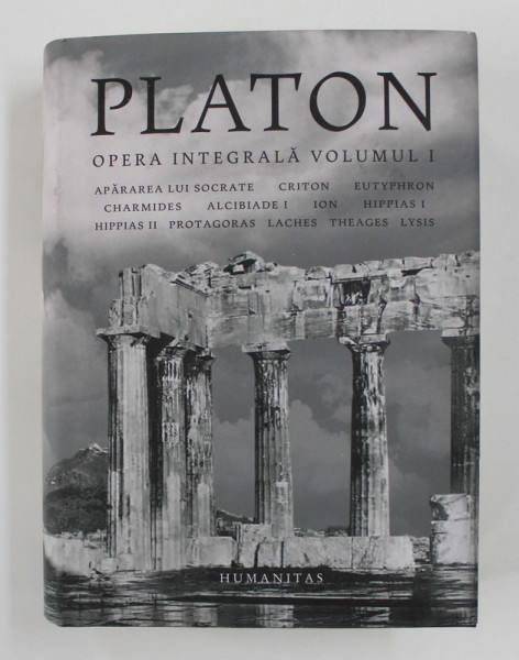 PLATON - OPERA INTEGRALA , VOLUMUL I - APARAREA LUI SOCRATE ...LYSIS , traducere de ANDREI CORNEA , 2021