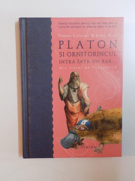 PLATON SI ORNITORINCUL INTRA INTR-UN BAR , MIC TRATAT DE FILOSDOTICA de THOMAS CATHCART SI DANIEL KLEIN , 2009