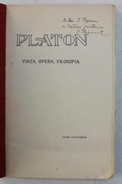 PLATON  - VIATA , OPERA , FILOSOFIA de CEZAR PAPACOSTEA , 1931 , DEDICATIE*
