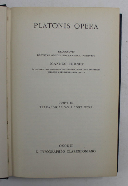 PLATONIS OPERA , TOMVS III - TETRALOGIAS V-VII CONTINENS - THEAGES , CHARMIDES , LACHES , LYSIS ..ETC. ,  1949, EDITIE IN LIMBA GREACA *