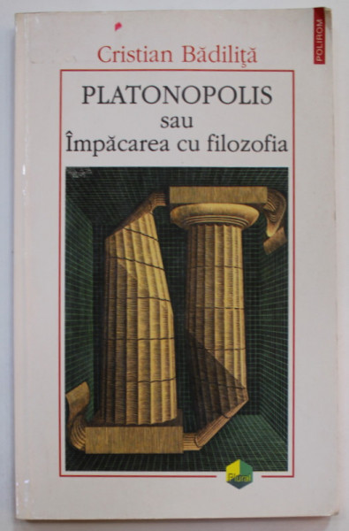 PLATONOPOLIS SAU IMPACAREA CU FILOZOFIA de CRISTIAN BADILITA , 1999