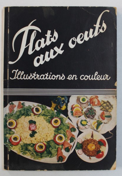 PLATS AUX OEUFS - FARINE , LAIT ET FROMAGE , publie par Mme . F. NIETLISPACH , avec illustrations en couleurs de 60 mets , EDITIE INTERBELICA