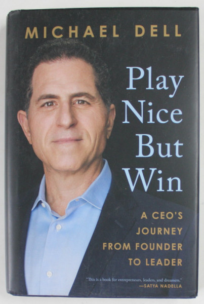PLAY NICE BUT WIN by MICHAEL DELL ,  A CEO 'S JOURNEY FROM FOUNDER TO LEADER , 2021