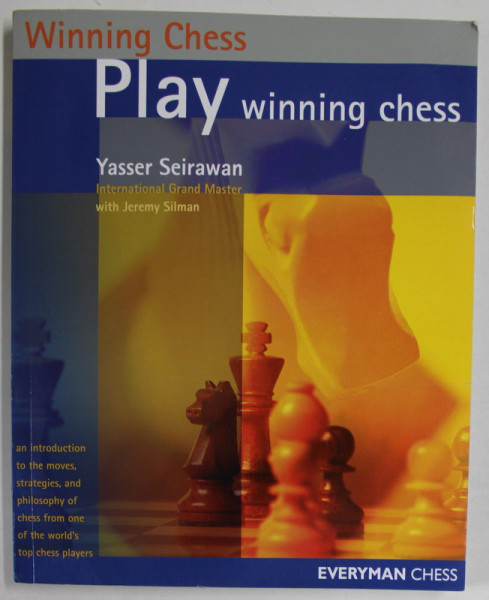 PLAY WINNING CHESS by YASSER SEIRAWAN , INTERNATIONAL GRAND MASTER with JEREMY SILMAN , 2003