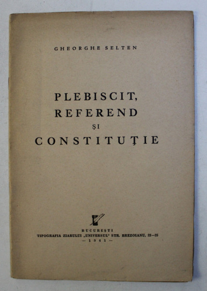 PLEBISCIT , REFEREND SI CONSTITUTIE de GHEORGHE SELTEN , 1941